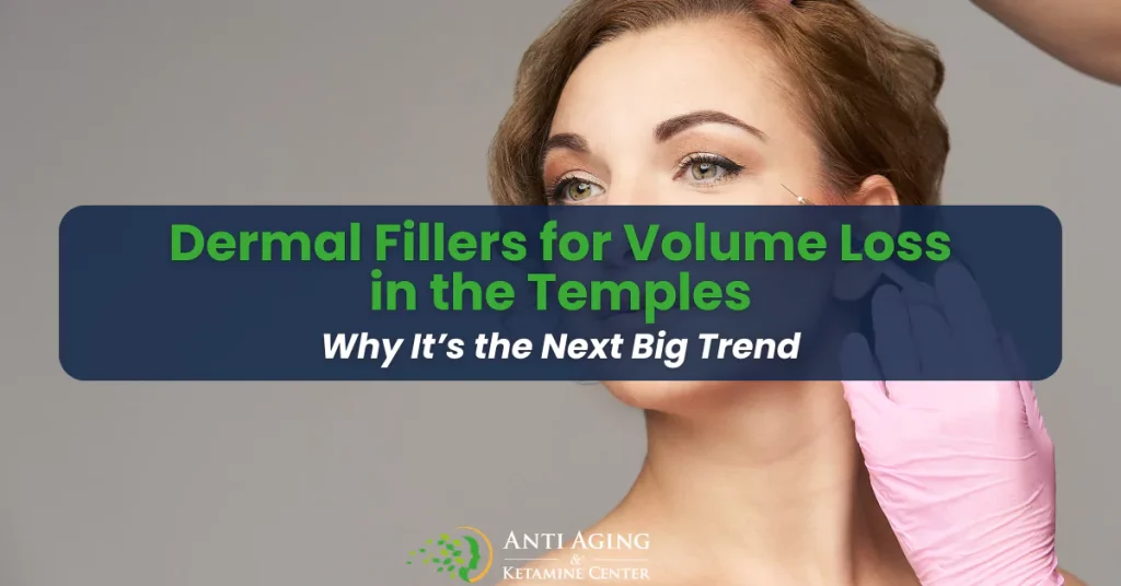 Dermal Fillers for Volume Loss in the Temples: Why It’s the Next Big Trend